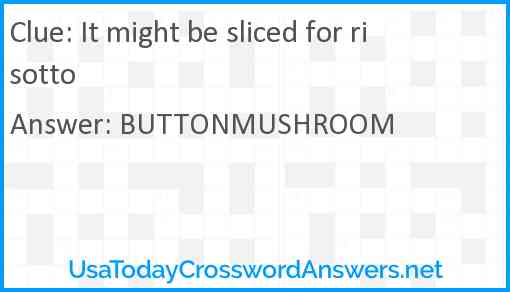 It might be sliced for risotto Answer