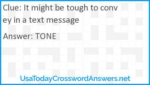 It might be tough to convey in a text message Answer