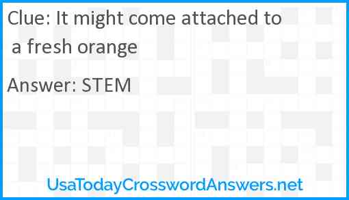 It might come attached to a fresh orange Answer