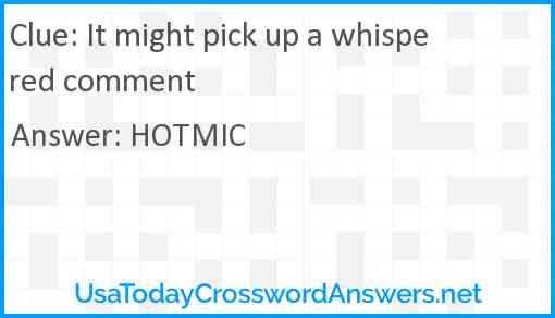 It might pick up a whispered comment Answer