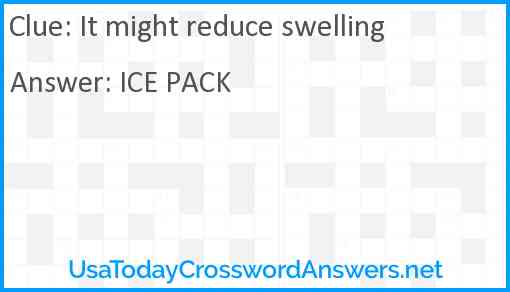 It might reduce swelling Answer