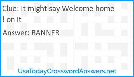 It might say Welcome home! on it Answer