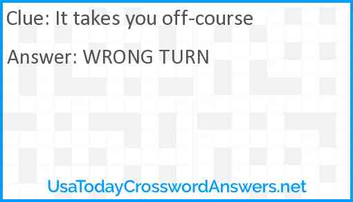 It takes you off-course Answer