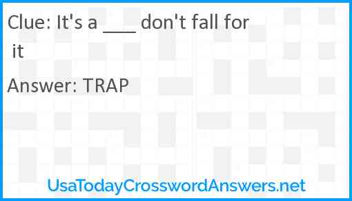 It's a ___ don't fall for it Answer