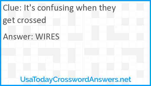 It's confusing when they get crossed Answer