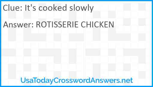 It's cooked slowly Answer