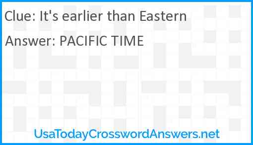 It's earlier than Eastern Answer