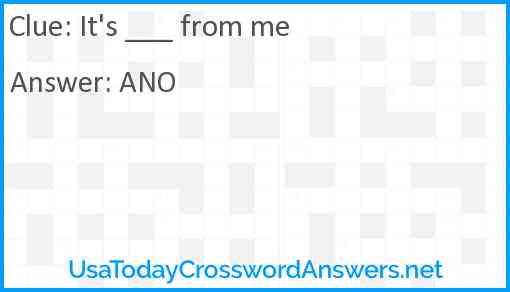It's ___ from me Answer