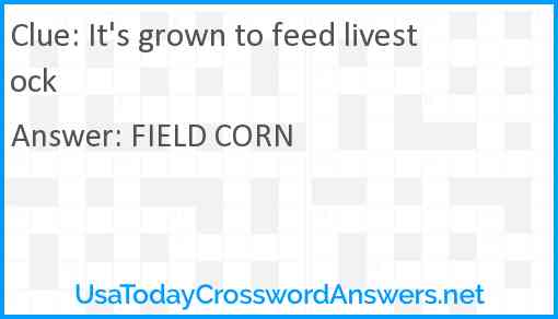 It's grown to feed livestock Answer
