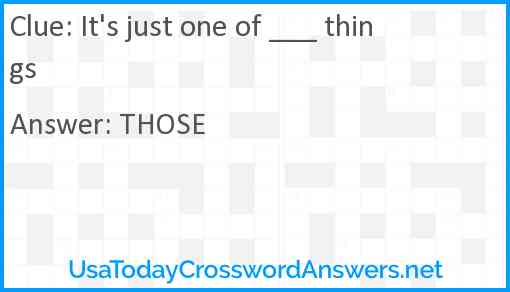 It's just one of ___ things Answer