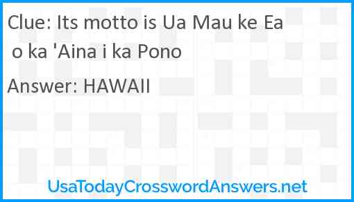 Its motto is Ua Mau ke Ea o ka 'Aina i ka Pono Answer