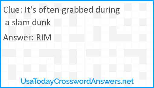 It's often grabbed during a slam dunk Answer