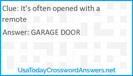 It's often opened with a remote Answer