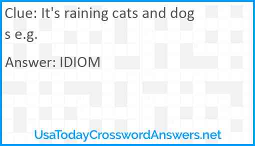 It's raining cats and dogs e.g. Answer