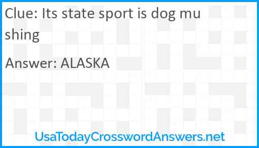 Its state sport is dog mushing Answer