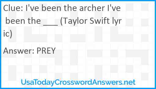 I've been the archer I've been the ___ (Taylor Swift lyric) Answer