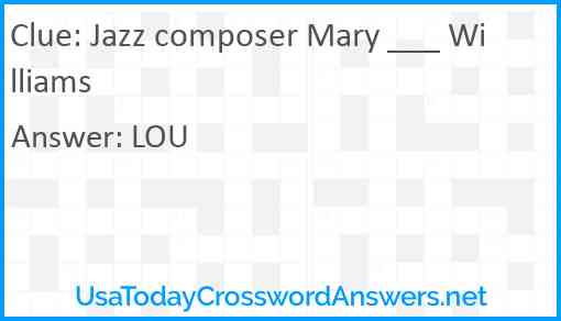 Jazz composer Mary ___ Williams Answer