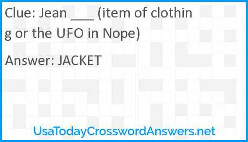 Jean ___ (item of clothing or the UFO in Nope) Answer