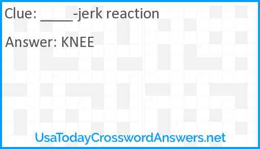 ___-jerk reaction Answer