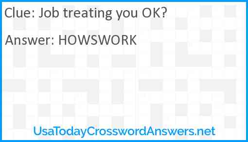 Job treating you OK? Answer