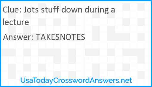 Jots stuff down during a lecture Answer