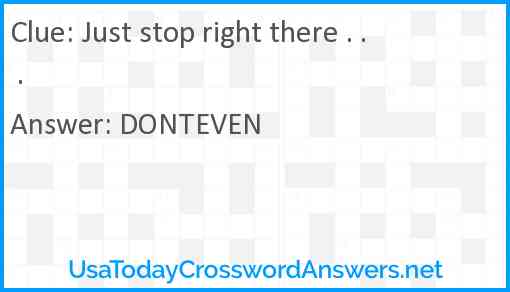 Just stop right there . . . Answer