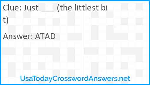 Just ___ (the littlest bit) Answer