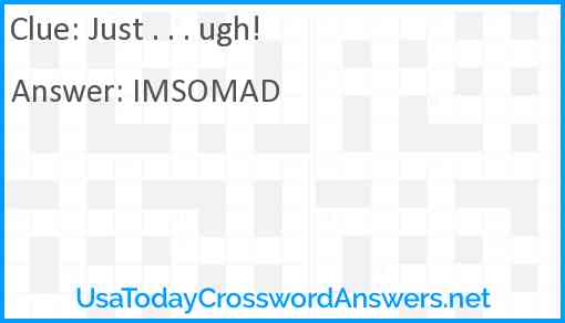 Just . . . ugh! Answer