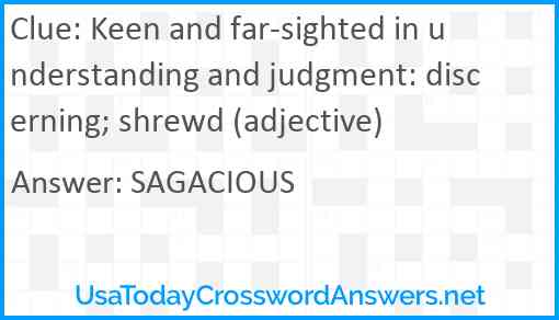 Keen and far-sighted in understanding and judgment: discerning; shrewd (adjective) Answer