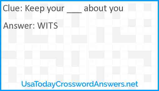 Keep your ___ about you Answer