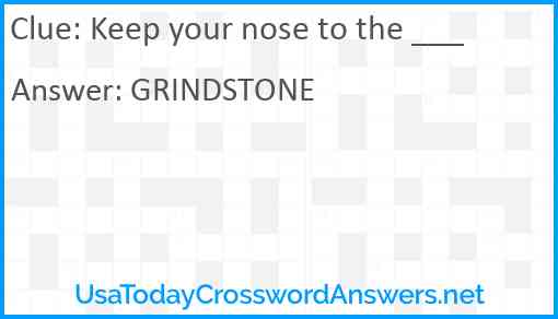 Keep your nose to the ___ Answer