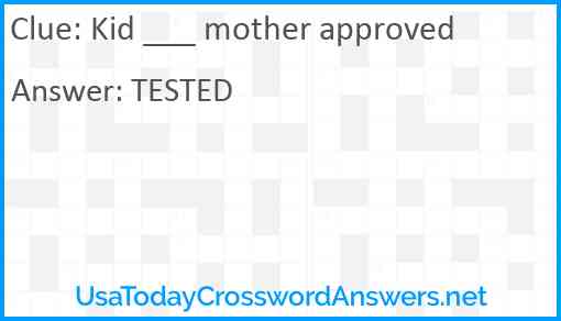 Kid ___ mother approved Answer