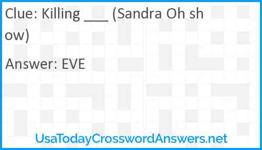 Killing ___ (Sandra Oh show) Answer