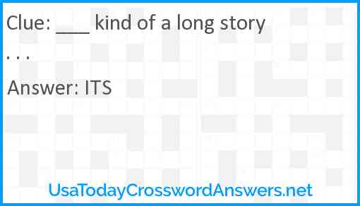 ___ kind of a long story . . . Answer