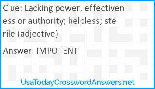 Lacking power, effectiveness or authority; helpless; sterile (adjective) Answer