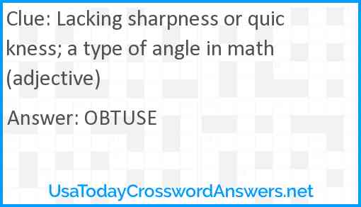 Lacking sharpness or quickness; a type of angle in math (adjective) Answer