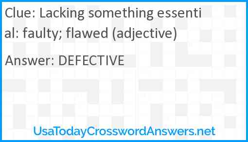 Lacking something essential: faulty; flawed (adjective) Answer