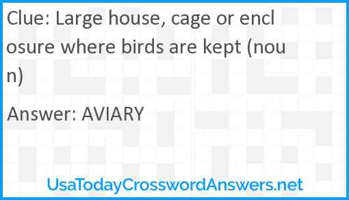 Large house, cage or enclosure where birds are kept (noun) Answer
