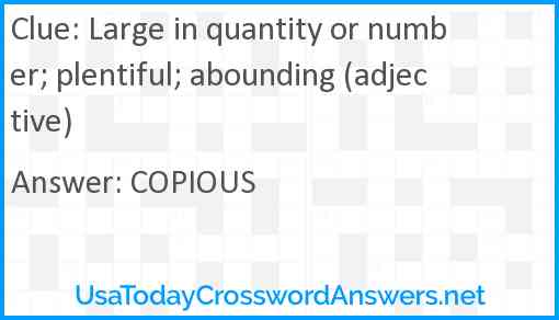 Large in quantity or number; plentiful; abounding (adjective) Answer