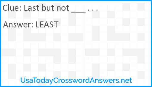 Last but not ___ . . . Answer