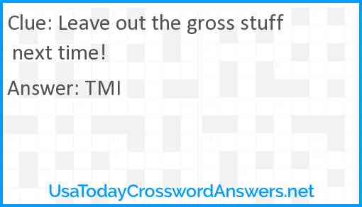 Leave out the gross stuff next time! Answer
