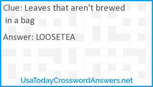 Leaves that aren't brewed in a bag Answer