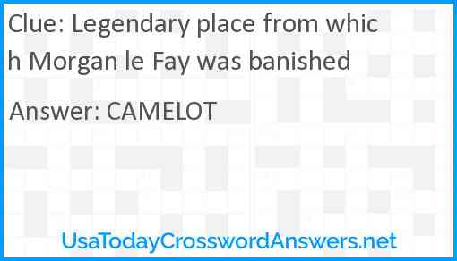 Legendary place from which Morgan le Fay was banished Answer