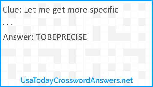 Let me get more specific . . . Answer