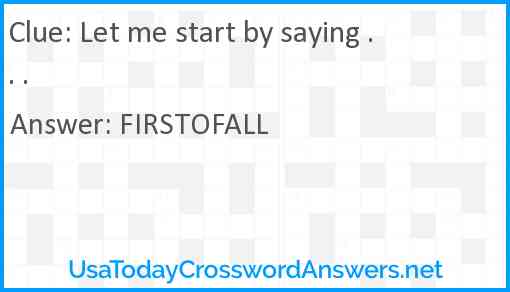 Let me start by saying . . . Answer