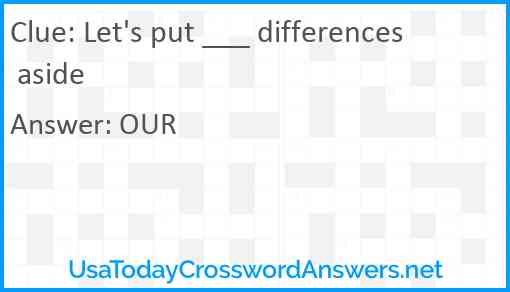 Let's put ___ differences aside Answer