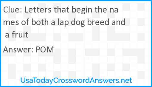 Letters that begin the names of both a lap dog breed and a fruit Answer