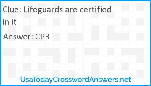 Lifeguards are certified in it Answer