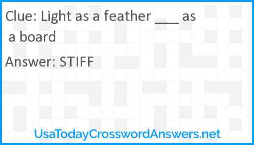 Light as a feather ___ as a board Answer