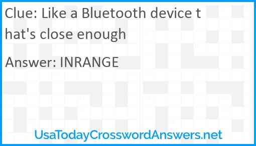 Like a Bluetooth device that's close enough Answer